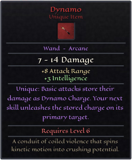 Dynamo. Unique wand, arcane. 7 to 14 damage, plus 8 attack range, plus 3 intelligence. Basic attacks store their damage as Dynamo Charge; your next skill unleashes the stored charge on its primary target. Requires level 6.