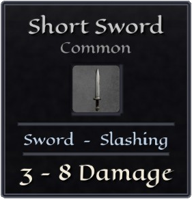 Short Sword. Common. Sword, slashing. 3 to 8 damage.